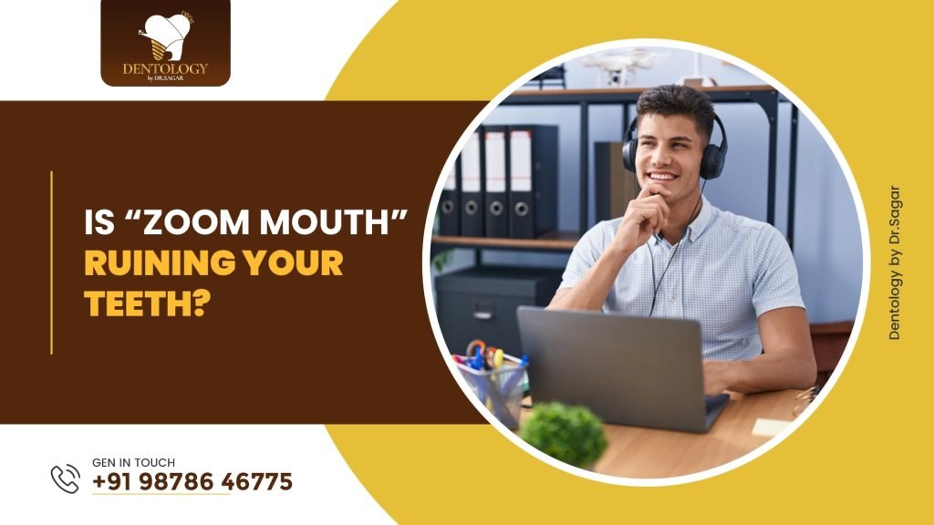 Is “Zoom Mouth” Ruining Your Teeth