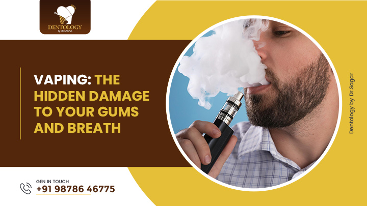 Vaping: The Hidden Damage to Your Gums and Breath