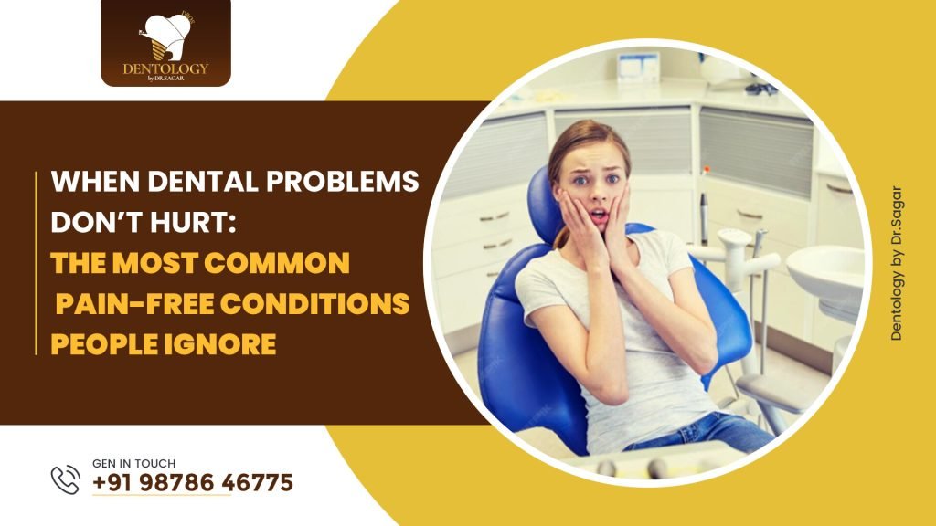 When Dental Problems Don’t Hurt