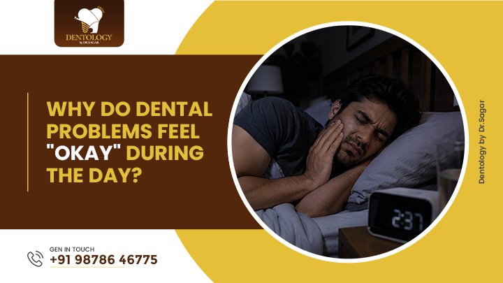 Why Do Dental Problems Feel "Okay" During the Day?